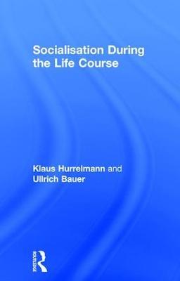 Socialisation During the Life Course - Klaus Hurrelmann,Ullrich Bauer - cover