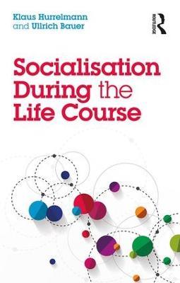 Socialisation During the Life Course - Klaus Hurrelmann,Ullrich Bauer - cover