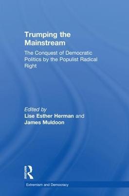 Trumping the Mainstream: The Conquest of Democratic Politics by the Populist Radical Right - cover