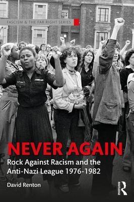 Never Again: Rock Against Racism and the Anti-Nazi League 1976-1982 - David Renton - cover