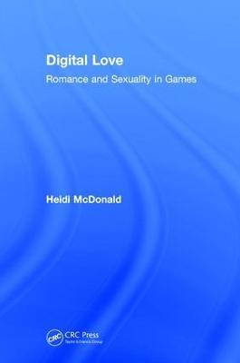 Digital Love: Romance and Sexuality in Games - Heidi McDonald - cover