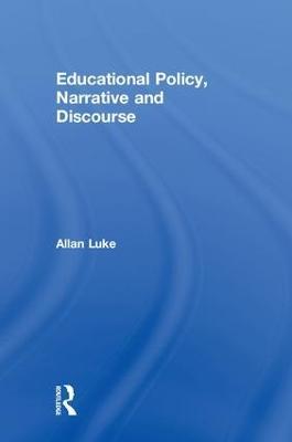 Educational Policy, Narrative and Discourse - Allan Luke - cover