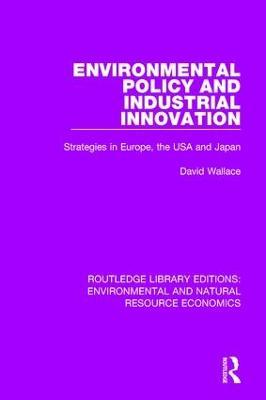 Environmental Policy and Industrial Innovation: Strategies in Europe, the USA and Japan - David Wallace - cover