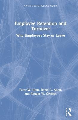 Employee Retention and Turnover: Why Employees Stay or Leave - Peter W. Hom,David G. Allen,Rodger W. Griffeth - cover