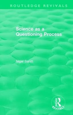 Routledge Revivals: Science as a Questioning Process (1996) - Nigel Sanitt - cover