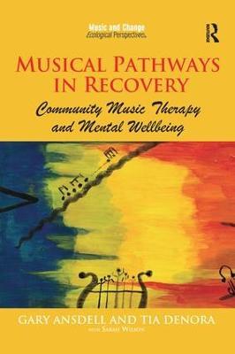 Musical Pathways in Recovery: Community Music Therapy and Mental Wellbeing - Gary Ansdell,Tia DeNora - cover