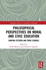 Philosophical Perspectives on Moral and Civic Education: Shaping Citizens and Their Schools