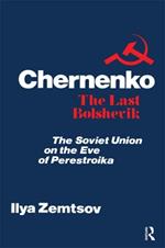 Chernenko, the Last Bolshevik: Soviet Union on the Eve of Perestroika