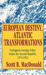 European Destiny, Atlantic Transformations: Portuguese Foreign Policy Under the Second Republic, 1979-1992