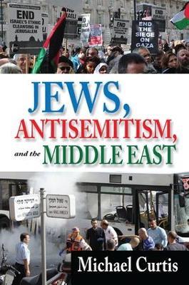 Jews, Antisemitism, and the Middle East - Michael Curtis - cover