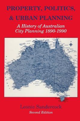 Property, Politics, and Urban Planning: A History of Australian City Planning 1890-1990 - Leonie Sandercock - cover