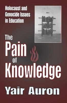 The Pain of Knowledge: Holocaust and Genocide Issues in Education - Yair Auron - cover