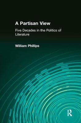 A Partisan View: Five Decades in the Politics of Literature - William Phillips - cover