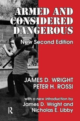 Armed and Considered Dangerous: A Survey of Felons and Their Firearms - James D. Wright - cover