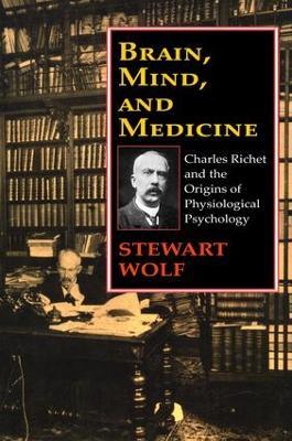 Brain, Mind, and Medicine: Charles Richet and the Origins of Physiological Psychology - Stewart Wolf - cover