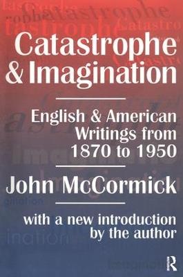 Catastrophe and Imagination: English and American Writings from 1870 to 1950 - John McCormick - cover
