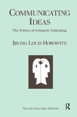 Communicating Ideas: The Politics of Scholarly Publishing - Irving Louis Horowitz - cover