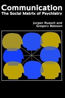Communication: The Social Matrix of Psychiatry - Jurgen Ruesch,Gregory Bateson,Eve C. Pinsker - cover
