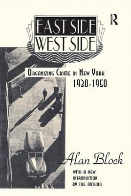 East Side-West Side: Organizing Crime in New York, 1930-50 - Alan Block - cover