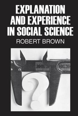 Explanation and Experience in Social Science - Robert Brown - cover