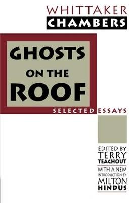Ghosts on the Roof: Selected Journalism - Whittaker Chambers,Terry Teachout,Milton Hindus - cover