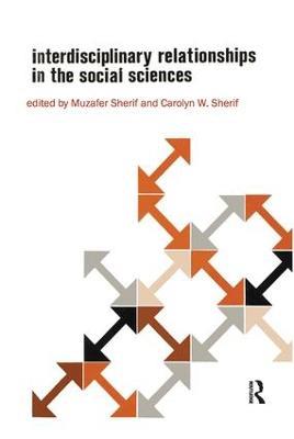 Interdisciplinary Relationships in the Social Sciences - Muzafer Sherif,Carolyn Wood Sherif - cover