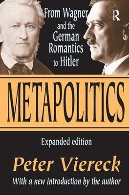 Metapolitics: From Wagner and the German Romantics to Hitler - Peter Viereck - cover