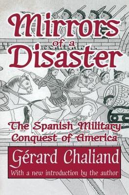 Mirrors of a Disaster: The Spanish Military Conquest of America - Gerard Chaliand - cover