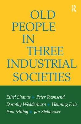 Old People in Three Industrial Societies - Ethel Shanas,Peter Townsend,Dorothy Wedderburn - cover
