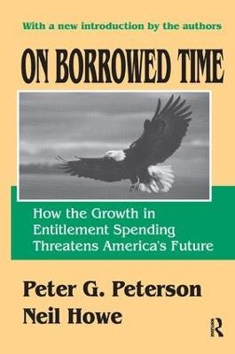 On Borrowed Time: How the Growth in Entitlement Spending Threatens America's Future - Neil Howe - cover