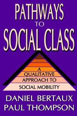 Pathways to Social Class: A Qualitative Approach to Social Mobility - Daniel Bertaux,Paul Thompson - cover