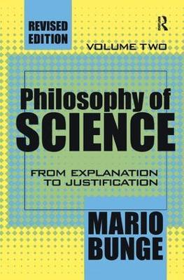 Philosophy of Science: Volume 2, From Explanation to Justification - Mario Bunge - cover
