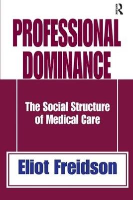 Professional Dominance: The Social Structure of Medical Care - cover