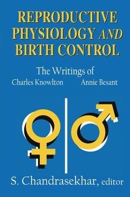 Reproductive Physiology and Birth Control: The Writings of Charles Knowlton and Annie Besant - S. Chandrasekhar - cover