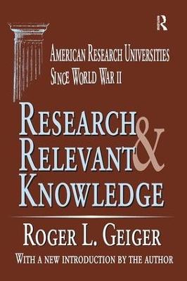 Research and Relevant Knowledge: American Research Universities Since World War II - cover