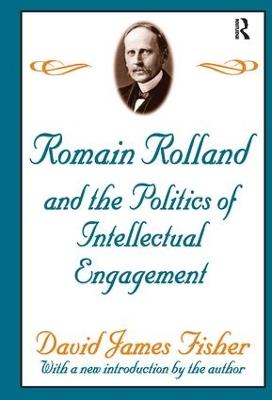 Romain Rolland and the Politics of the Intellectual Engagement - David Fisher - cover