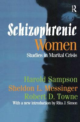 Schizophrenic Women: Studies in Marital Crisis - Harold Sampson,Sheldon L. Messinger,Robert D. Towne - cover