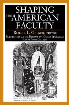 Shaping the American Faculty: Perspectives on the History of Higher Education - cover