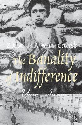 The Banality of Indifference: Zionism and the Armenian Genocide - Yair Auron - cover