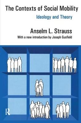The Contexts of Social Mobility: Ideology and Theory - Anselm L. Strauss - cover