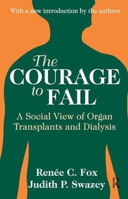 The Courage to Fail: A Social View of Organ Transplants and Dialysis - Judith P. Swazey - cover