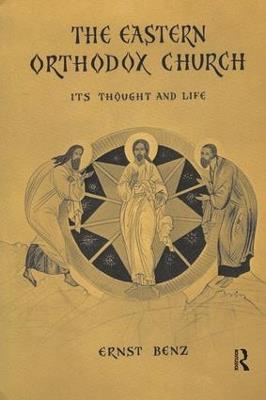 The Eastern Orthodox Church: Its Thought and Life - Ernst Benz - cover