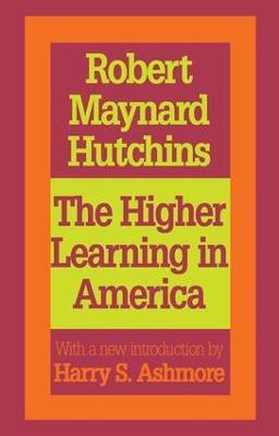 The Higher Learning in America: A Memorandum on the Conduct of Universities by Business Men - Robert Maynard Hutchins - cover