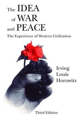 The Idea of War and Peace: The Experience of Western Civilization - Irving Louis Horowitz - cover