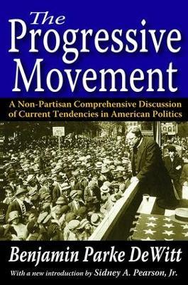 The Progressive Movement: A Non-Partisan Comprehensive Discussion of Current Tendencies in American Politics - Benjamin Parke DeWitt - cover