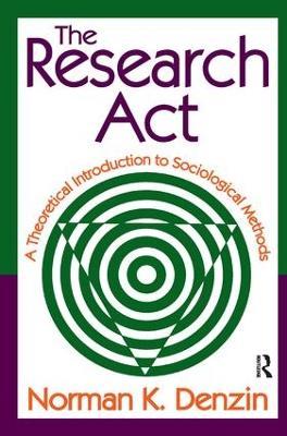 The Research Act: A Theoretical Introduction to Sociological Methods - cover