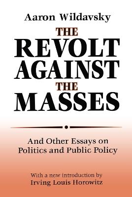 The Revolt Against the Masses: And Other Essays on Politics and Public Policy - Aaron Wildavsky - cover