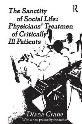 The Sanctity of Social Life: Physicians Treatment of Critically Ill Patients - Diana Crane - cover