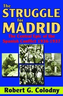 The Struggle for Madrid: The Central Epic of the Spanish Conflict 1936-1937 - cover