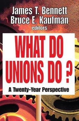 What Do Unions Do?: A Twenty-year Perspective - James T. Bennett,Bruce E. Kaufman - cover